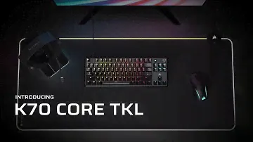 Introducing CORSAIR K70 CORE TKL - Ambition Starts Here